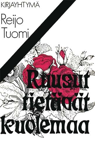 Kirjayhtym&auml;: Reijo Tuomi: Ruusut tiet&auml;v&auml;t kuolemaa