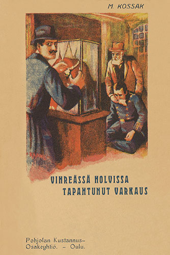 Pohjolan Kustannus-Osakeyhti&ouml;: M. Kossak: Vihre&auml;ss&auml; holvissa tapahtunut varkaus